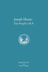 Joseph Hume : The People's M. P. , Memoirs, American Philosophical Society (vol. 163)