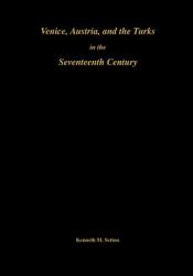 Venice, Austria, and the Turks in the 17th Century : Memoirs, American Philosophical Society (vol. 192)