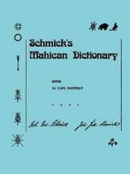 Schmick's Mahican Dictionary : With a Mahican Historical Phonology, Memoirs, American Philosophical Society (vol. 197)