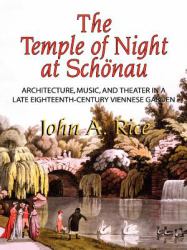Temple of Night at Schonau : Architecture, Music, and Theater in a Late Eighteenth-Century Viennese Garden, Memoirs, American Philosophical Society (vol. 258)