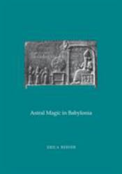 Astral Magic in Babylonia : Transactions, American Philosophical Society (vol. 85, Part 4)
