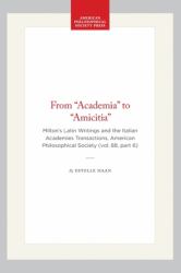 From Academia to Amicitia : Milton's Latin Writings and the Italian Academies Transactions, American Philosophical Society (vol. 88, Part 6)