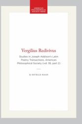Vergilius Redivivus : Studies in Joseph Addison's Latin Poetry Transactions, American Philosophical Society (vol. 95, Part 2)