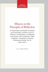 Alhacen on the Principles of Reflection : A Critical Edition,with English Translation and Commentary, of Books 4 and 5 of Alhacen's de Aspectibus, the Medieval Latin Version of Ibn Al-Haytham's Kitāb Al-Manāẓir. Transactions, American P