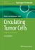 Circulating Tumor Cells : Methods and Protocols