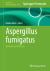 Aspergillus Fumigatus : Methods and Protocols
