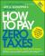 How to Pay Zero Taxes 2011: Your Guide to Every Tax Break the IRS Allows!