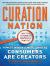 Curation Nation: How to Win in a World Where Consumers are Creators