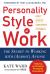 Personality Style at Work : The Secret to Working with (Almost) Anyone: Direct Spirited Considerate Systematic