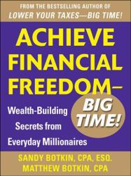 Achieve Financial Freedom  Big Time!: Wealth-Building Secrets from Everyday Millionaires