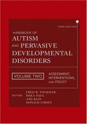 Handbook of Autism and Pervasive Developmental Disorders Vol. 2 : Assessment, Interventions, and Policy
