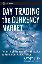 Day Trading the Currency Market : Technical and Fundamental Strategies to Profit from Market Swings
