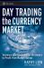 Day Trading the Currency Market : Technical and Fundamental Strategies to Profit from Market Swings