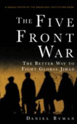The Five Front War : The Better Way to Fight Global Jihad