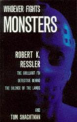 Whoever Fights Monsters : Brilliant FBI Detective's Career-Long War Against Serial Killers