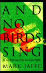 And No Birds Sing : The Story of an Ecological Disaster in a Tropical Paradise