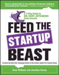 Feed the Startup Beast: a 7-Step Guide to Big, Hairy, Outrageous Sales Growth