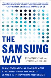 Samsung Way: Transformational Management Strategies from the World Leader in Innovation and Design