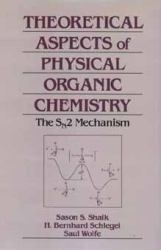Theoretical Aspects of Physical Organic Chemistry : Applications to the SN2 Transition State