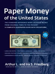 Paper Money of the United States : The Standard Reference Work on Paper Money. from Colonial Times to the Present. A Complete Illustrated Guide with Valuations