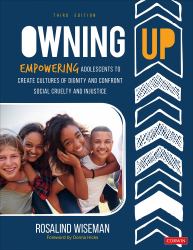 Owning Up : Empowering Adolescents to Create Cultures of Dignity and Confront Social Cruelty and Injustice