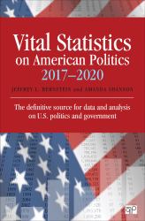 Vital Statistics on American Politics 2017-2020 : The Definitive Source for Data and Analysis on U.S. Politics and Goverment