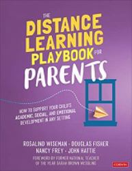 The Distance Learning Playbook for Parents : How to Support Your Child′s Academic, Social, and Emotional Development in Any Setting