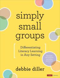 Simply Small Groups : Differentiating Literacy Learning in Any Setting