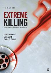 Extreme Killing : Understanding Serial and Mass Murder