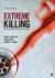 Extreme Killing : Understanding Serial and Mass Murder