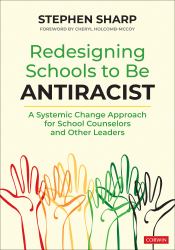 Redesigning Schools to Be Antiracist : A Systemic Change Approach for School Counselors and Other Leaders