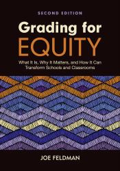 Grading for Equity : What It Is, Why It Matters, and How It Can Transform Schools and Classrooms