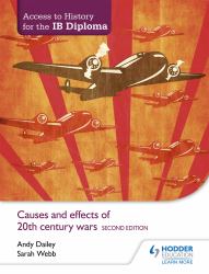 Access to History for the IB Diploma: Causes and Effects of 20th-Century Wars Second Edition : Hodder Education Group