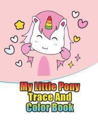 My Little Pony Trace and Color Book : My Little Pony Jumbo, Mini, the Movie, Giant, Oversized Gaint,three-In-one, Halloween, Christmas Coloring Book