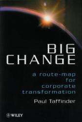 Big Change : A Route-Map for Corporate Transformation
