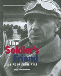 The Soldier's Friend : A Life of Ernie Pyle
