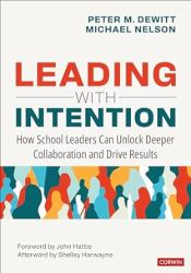 Leading with Intention : How School Leaders Can Unlock Deeper Collaboration and Drive Results