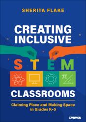 Creating Inclusive STEM Classrooms : Claiming Place and Making Space in Grades K-5