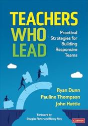 Teachers Who Lead : Practical Strategies for Building Responsive Teams