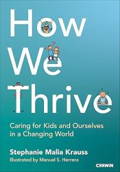 How We Thrive : Caring for Kids and Ourselves in a Changing World