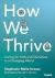 How We Thrive : Caring for Kids and Ourselves in a Changing World