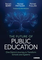 The Future of Public Education : One District′s Journey to Transform Schools and Systems