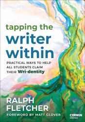 Tapping the Writer Within : Practical Ways to Help All Students Claim Their Wri-Dentity