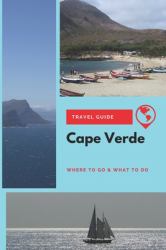 Cape Verde Travel Guide : Where to Go & What to Do