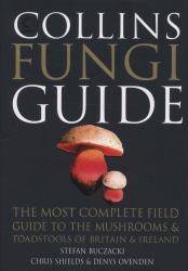 Collins Fungi Guide : The Most Complete Field Guide to the Mushrooms and Toadstools of Britain and Ireland