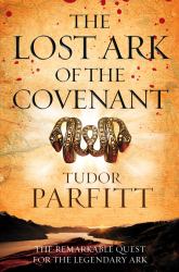The Lost Ark of the Covenant : The Remarkable Story of How the Fabled Ark Was Found
