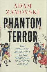 Phantom Terror: the Threat of Revolution and the Repression of Liberty 1789-1848