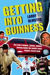 Getting into Guinness : One Mans Longest, Fastest, Highest Journey Inside the Worlds Most Famous Record Book