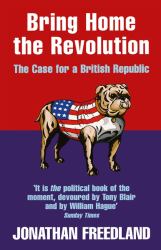 Bring Home the Revolution : The Case for a British Republic