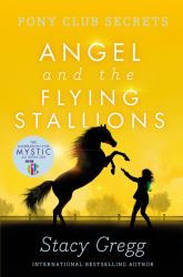 Pony Club Secrets : Angel and the Flying Stallions